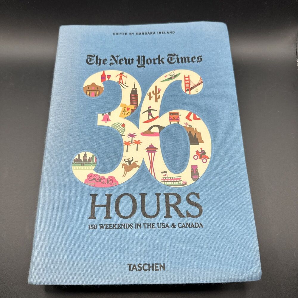 Barbara Ireland THE NEW YORK TIMES. 36 HOURS 150 WEEKENDS IN THE USA & CANADA  1
